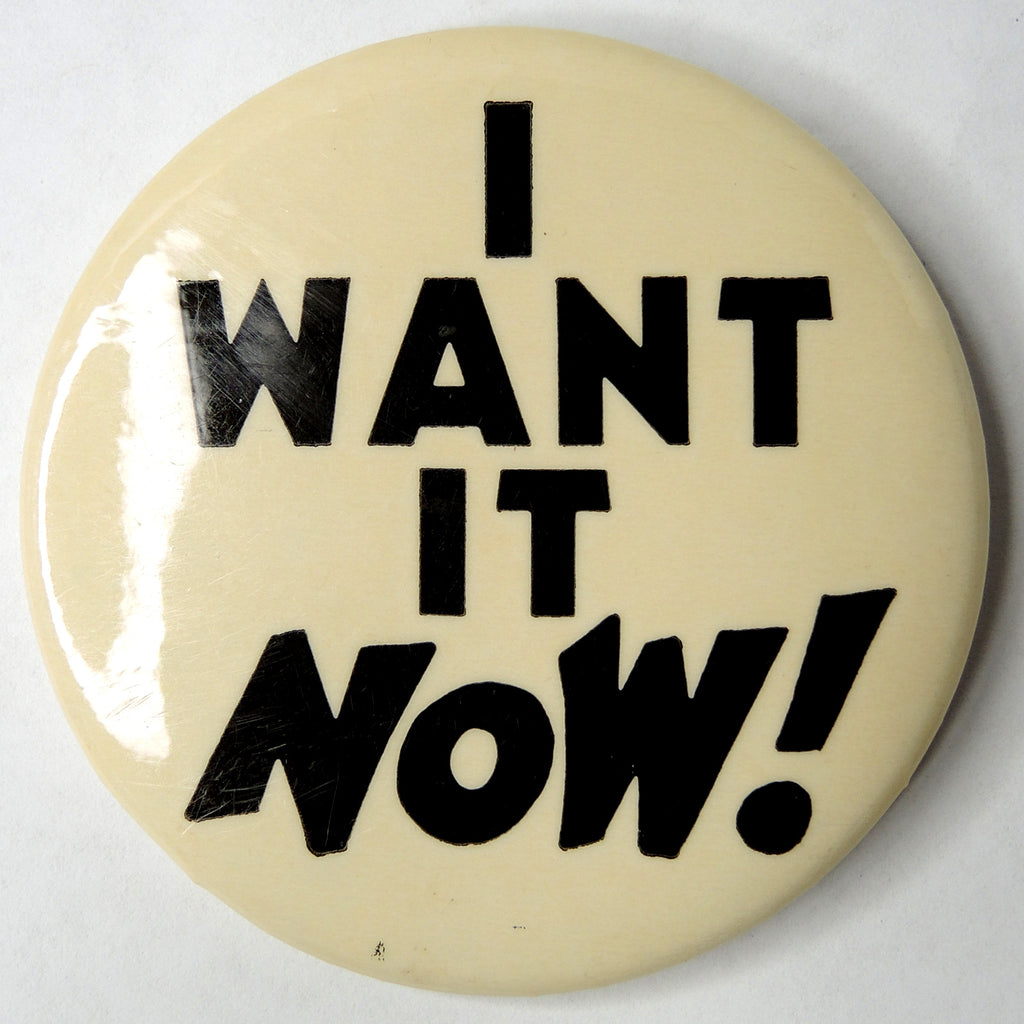 I Want It Now Vintage 2.5-inch Round Button - Fazoom